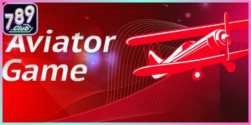 Trải nghiệm sức hút của siêu phẩm Aviator 789club hiện nay 